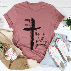 And If Not He Is Still Good Tee-3