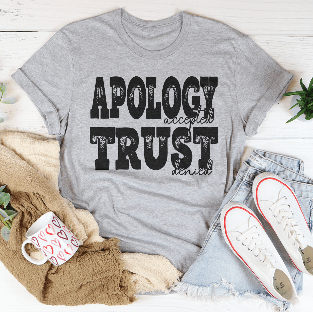 Apology Accepted Trust Denied Tee-1