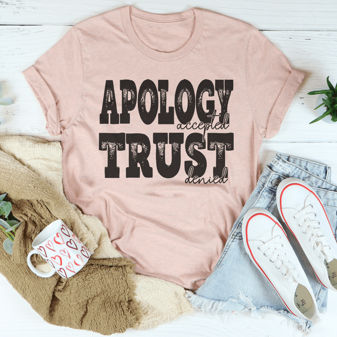 Apology Accepted Trust Denied Tee-3