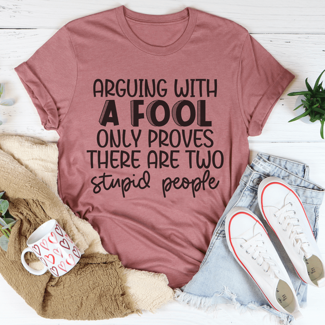 Arguing With A Fool T-Shirt-2