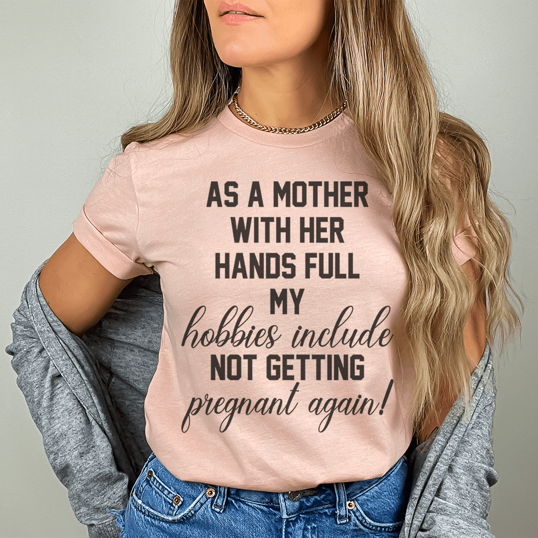 As A Mother With Her Hands Full Tee-0