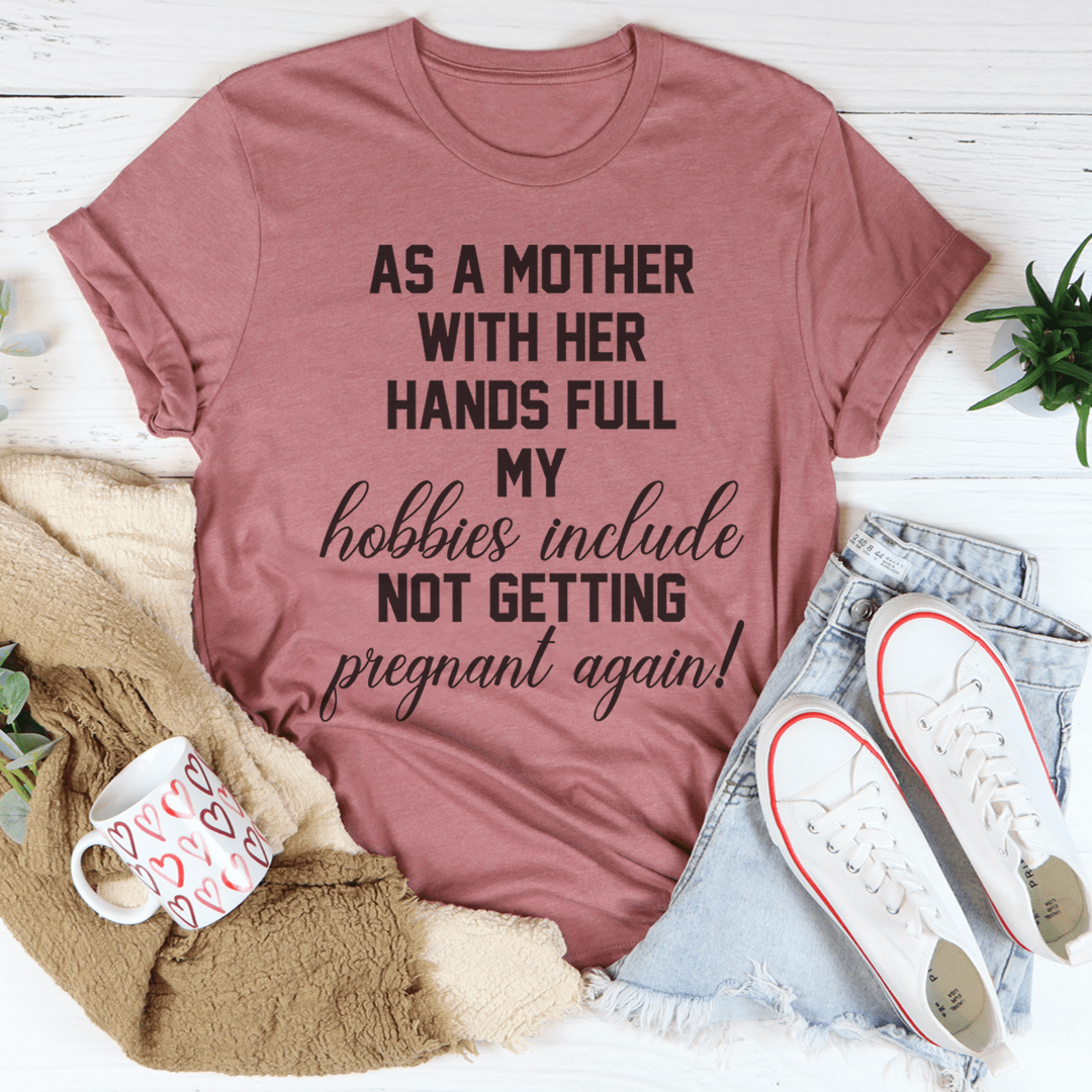 As A Mother With Her Hands Full Tee-1