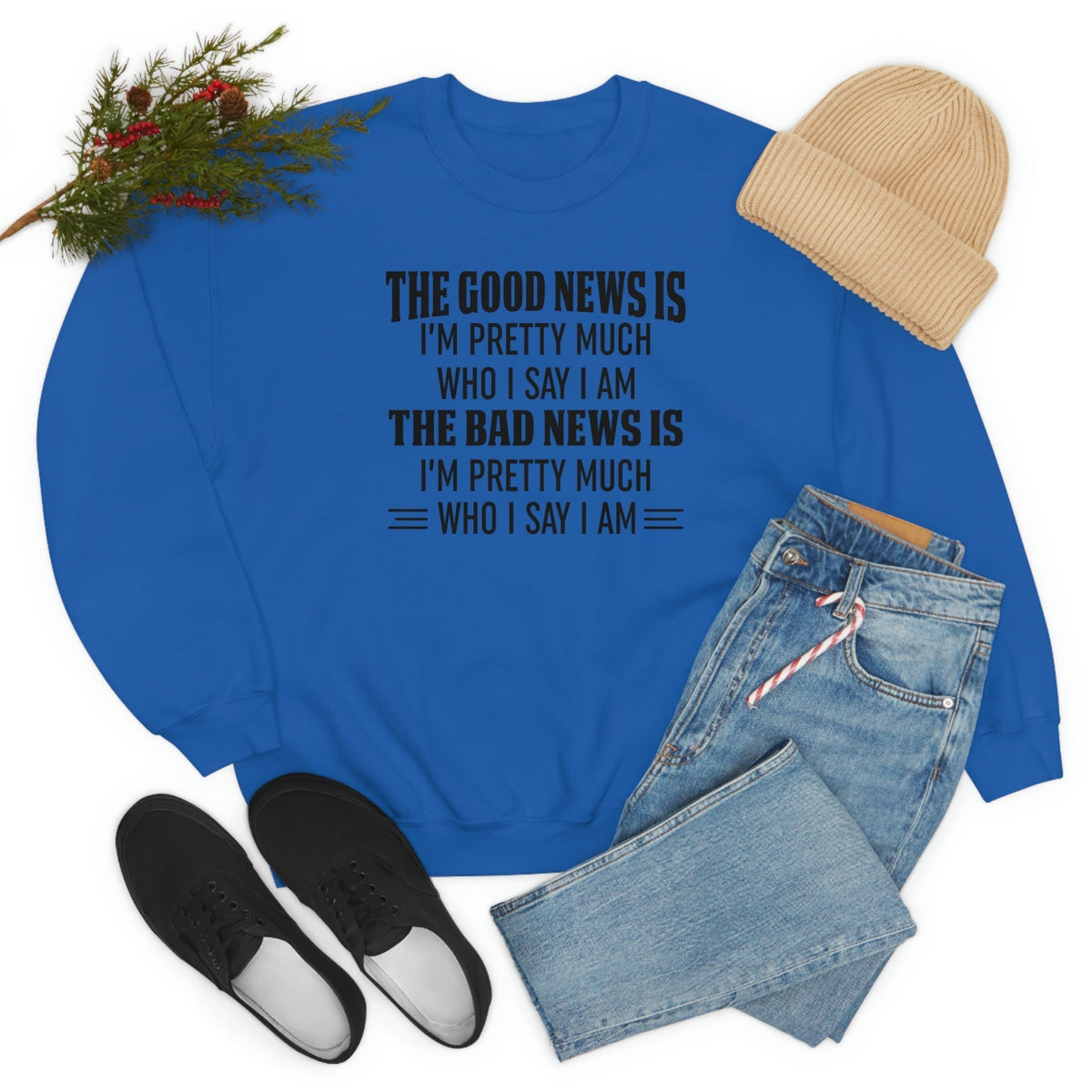 The Good News Is Im Pretty Much Who I Say I Am Sweat Shirt-1