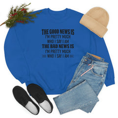 The Good News Is Im Pretty Much Who I Say I Am Sweat Shirt-1