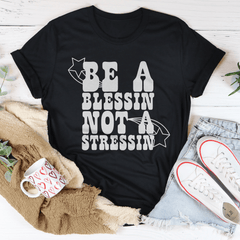 Be A Blessin' Not A Stressin Tee-1