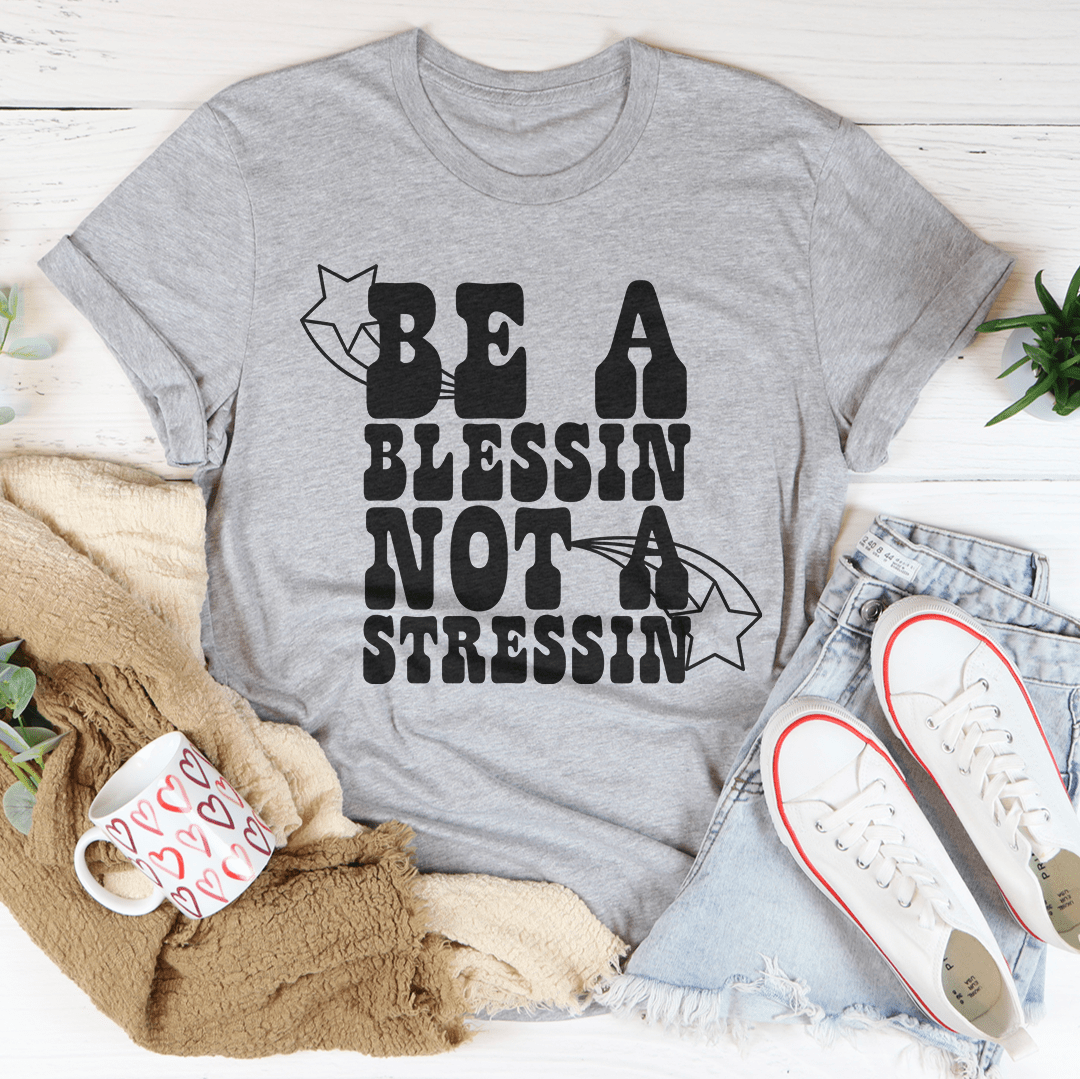 Be A Blessin' Not A Stressin Tee-2