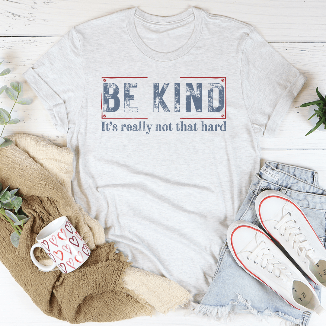Be Kind It’s Really Not That Hard Tee-2