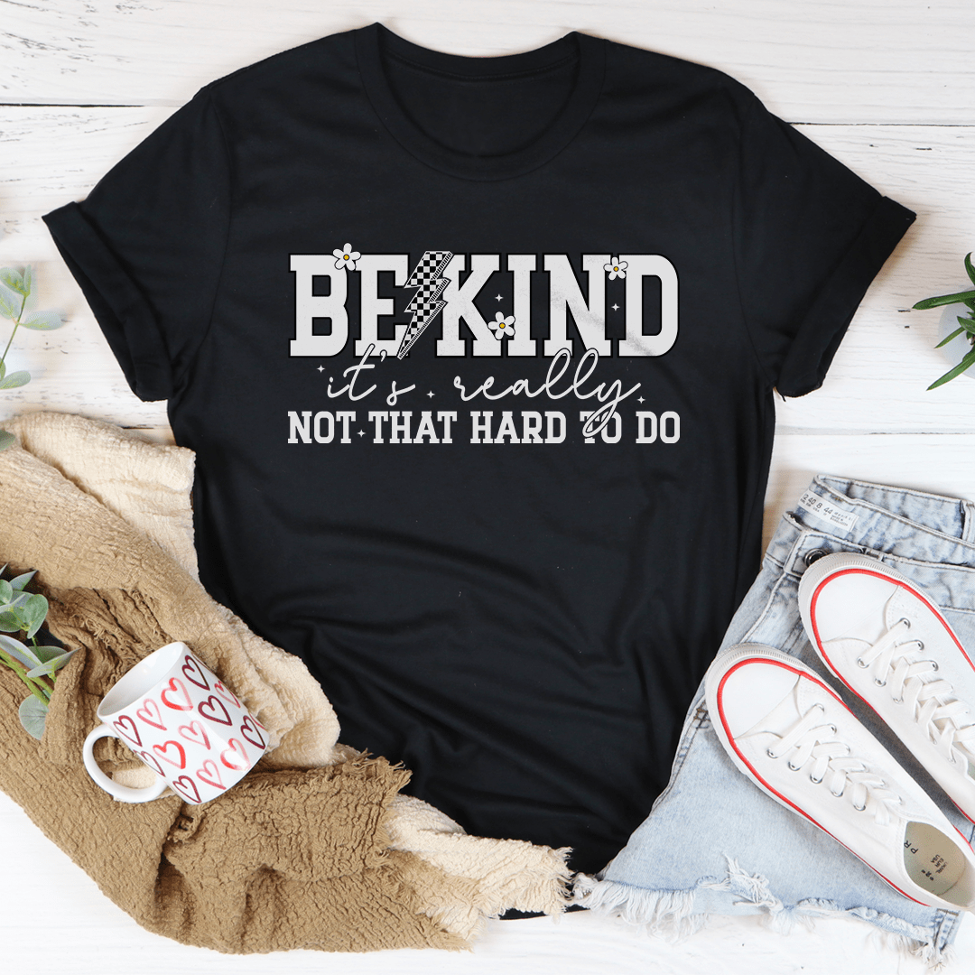 Be Kind Really Not That Hard To Do Tee-0