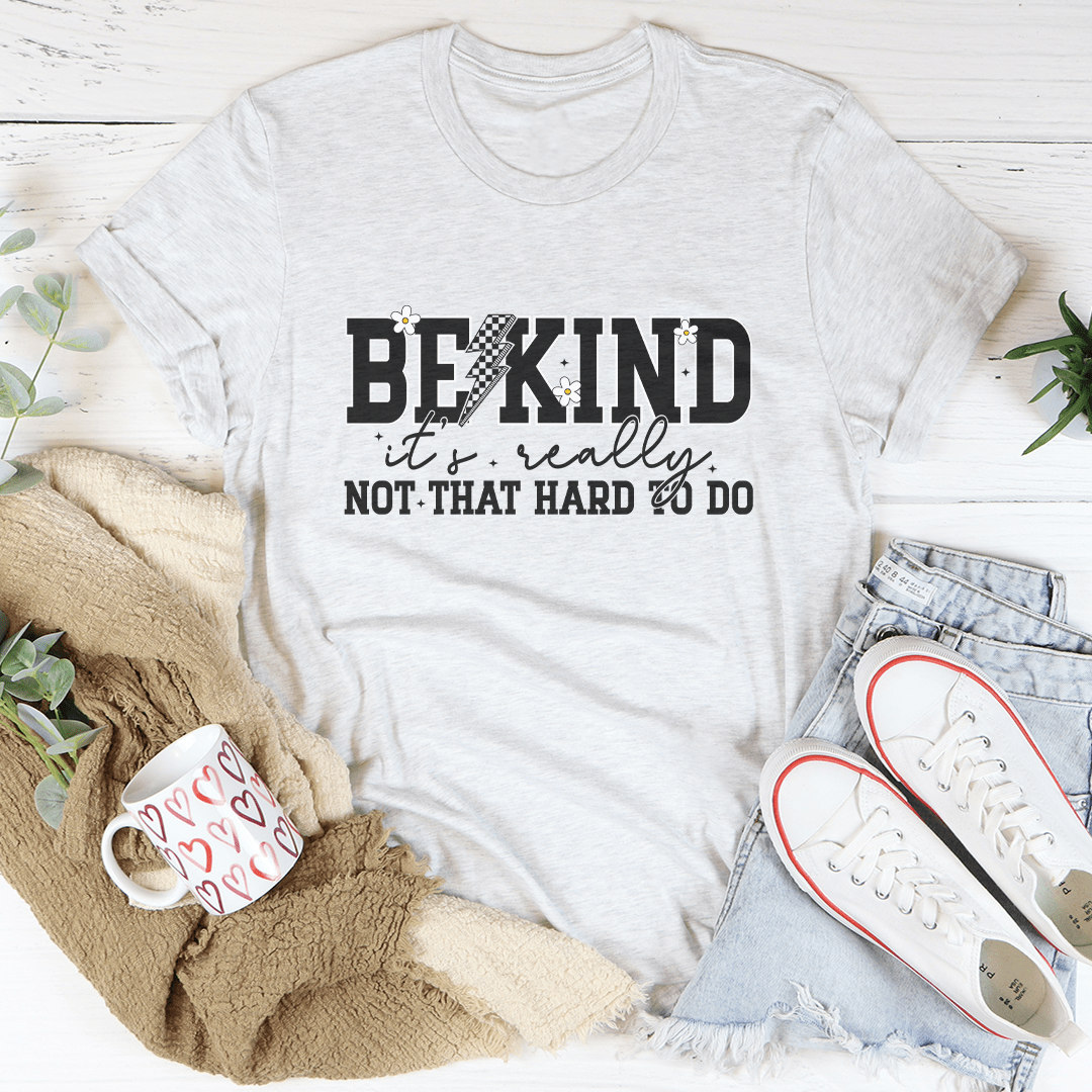 Be Kind Really Not That Hard To Do Tee-3