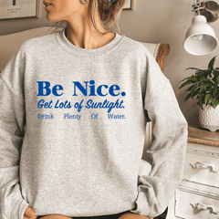 Be Nice Get Lots Of Sunlight Drink Plenty Of Water-0