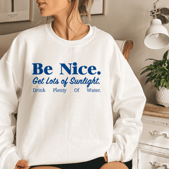 Be Nice Get Lots Of Sunlight Drink Plenty Of Water-1