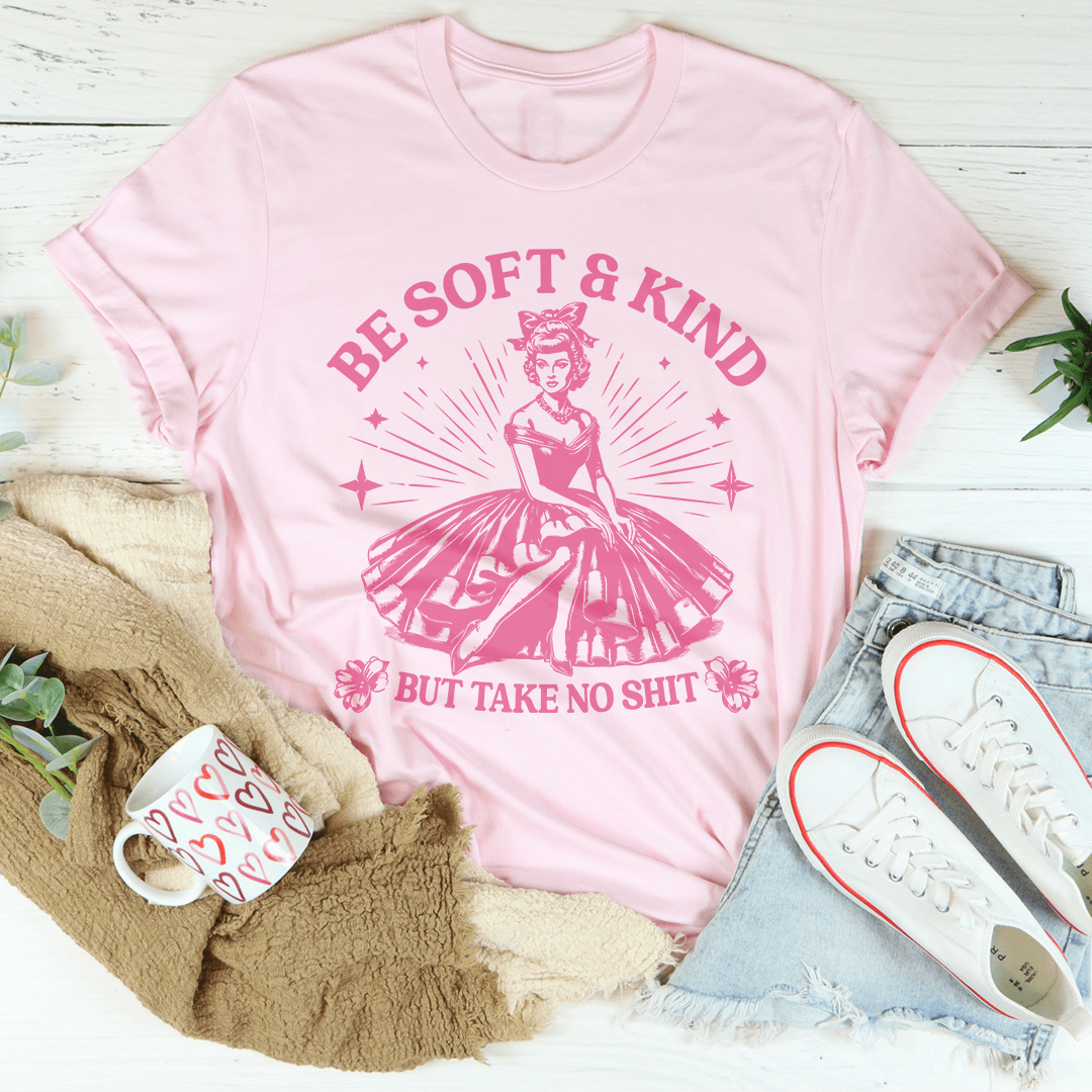 Be Soft And Kind But Take No Shit Tee-2