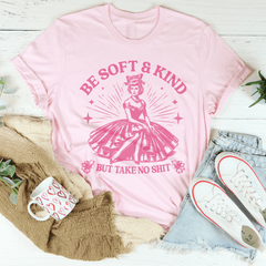 Be Soft And Kind But Take No Shit Tee-2