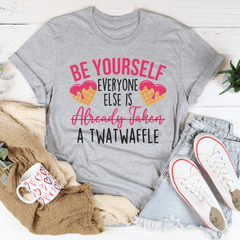 Be Yourself Everyone Else Is Already Taken A Twatwaffle Tee-2