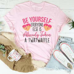 Be Yourself Everyone Else Is Already Taken A Twatwaffle Tee-1