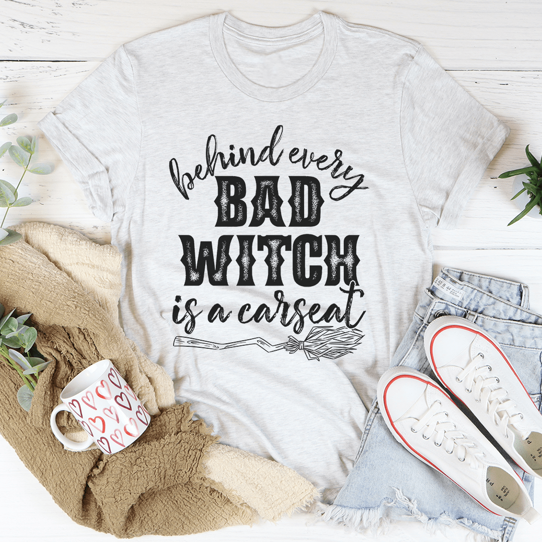 Behind Every Bad Witch Is A Car Seat Tee-3
