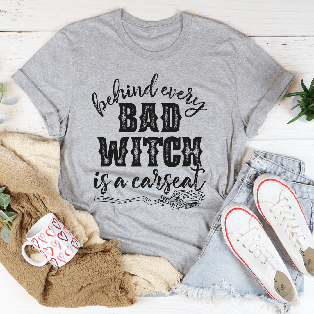 Behind Every Bad Witch Is A Car Seat Tee-1