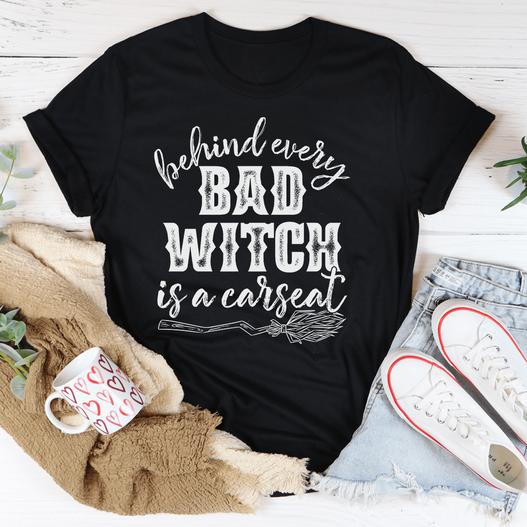 Behind Every Bad Witch Is A Car Seat Tee-0