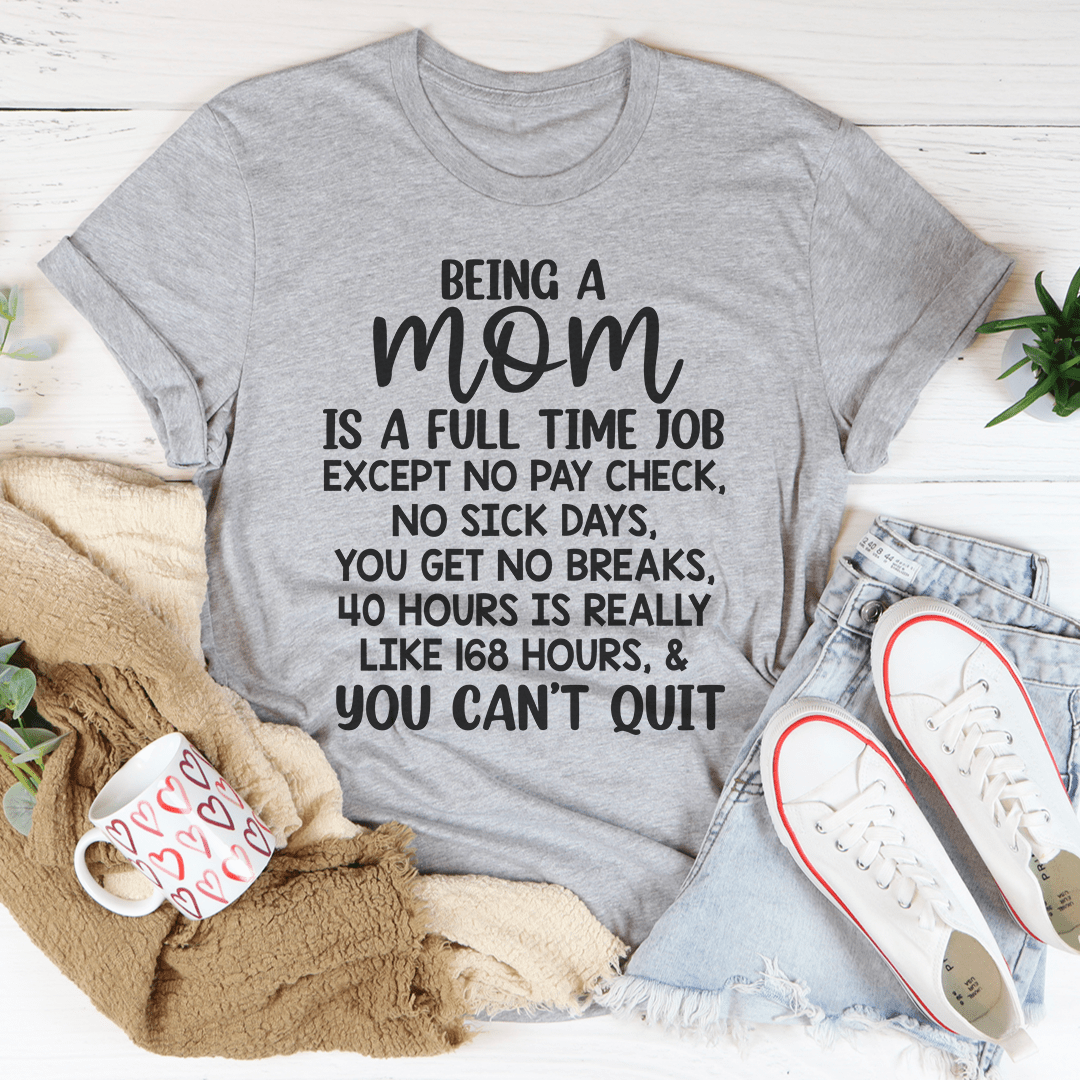 Being A Mom Is A Full Time Job Tee-1