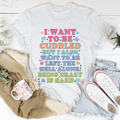 Being Crazy Is Hard Tee-2