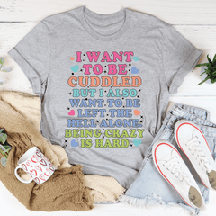 Being Crazy Is Hard Tee-1