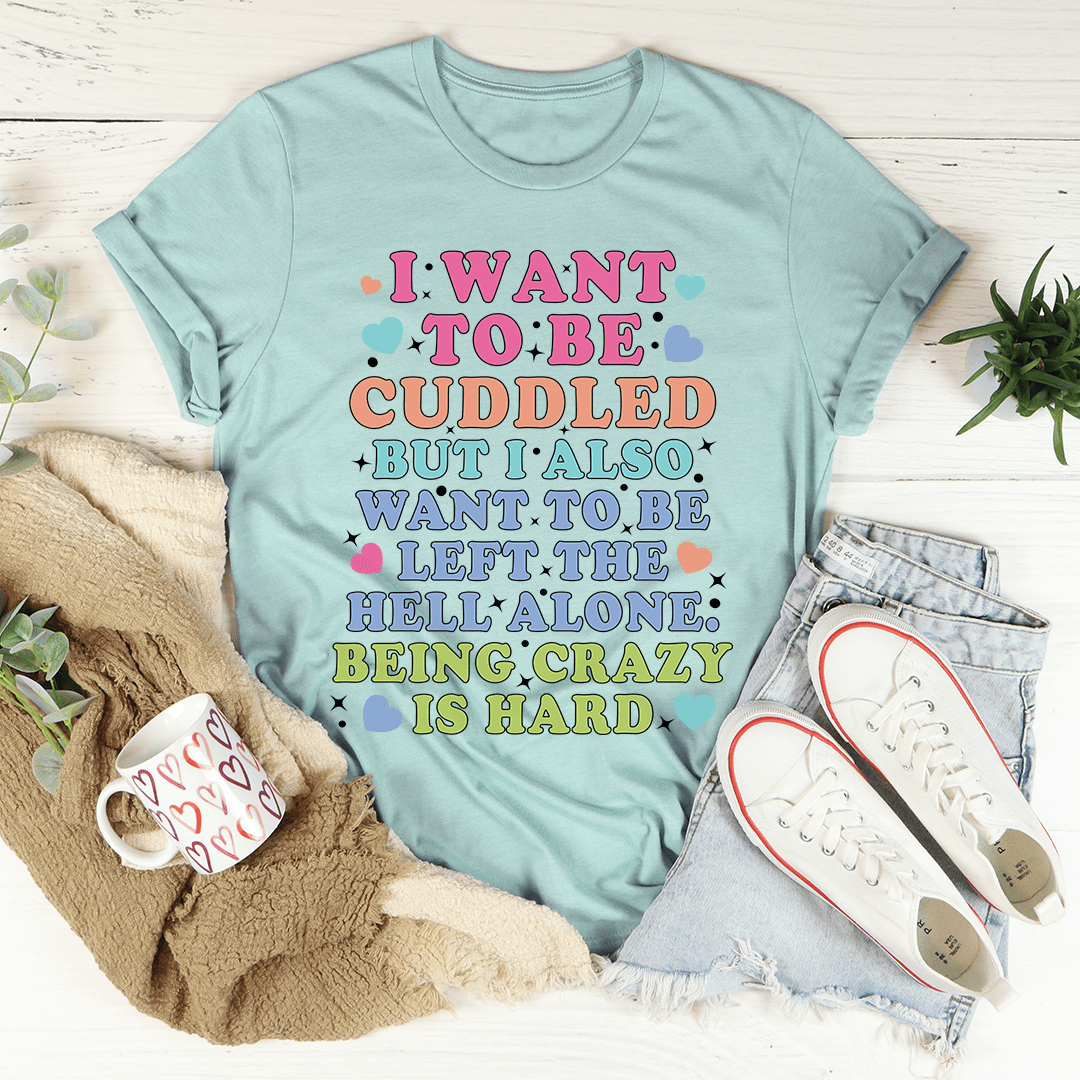 Being Crazy Is Hard Tee-3