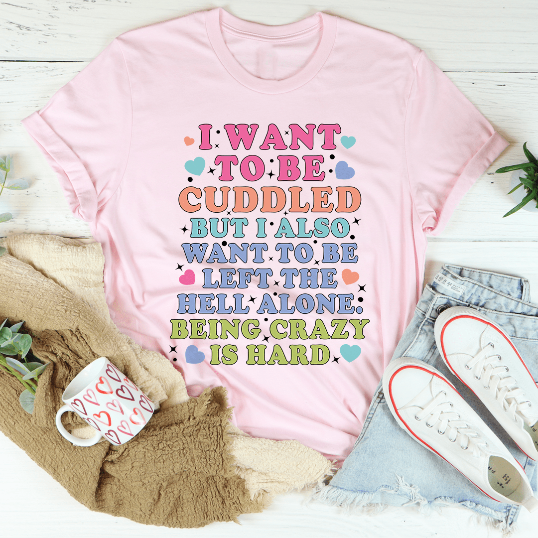 Being Crazy Is Hard Tee-0