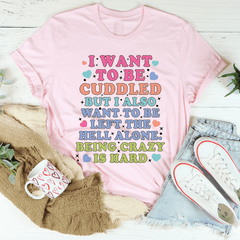 Being Crazy Is Hard Tee-0