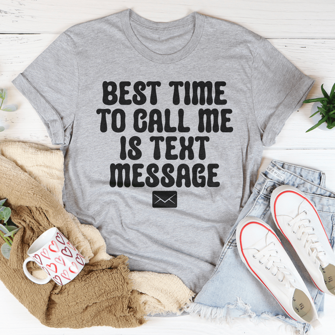 Best Time To Call Me Is Text Message Tee-3