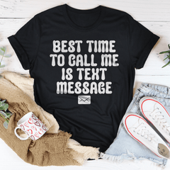 Best Time To Call Me Is Text Message Tee-0