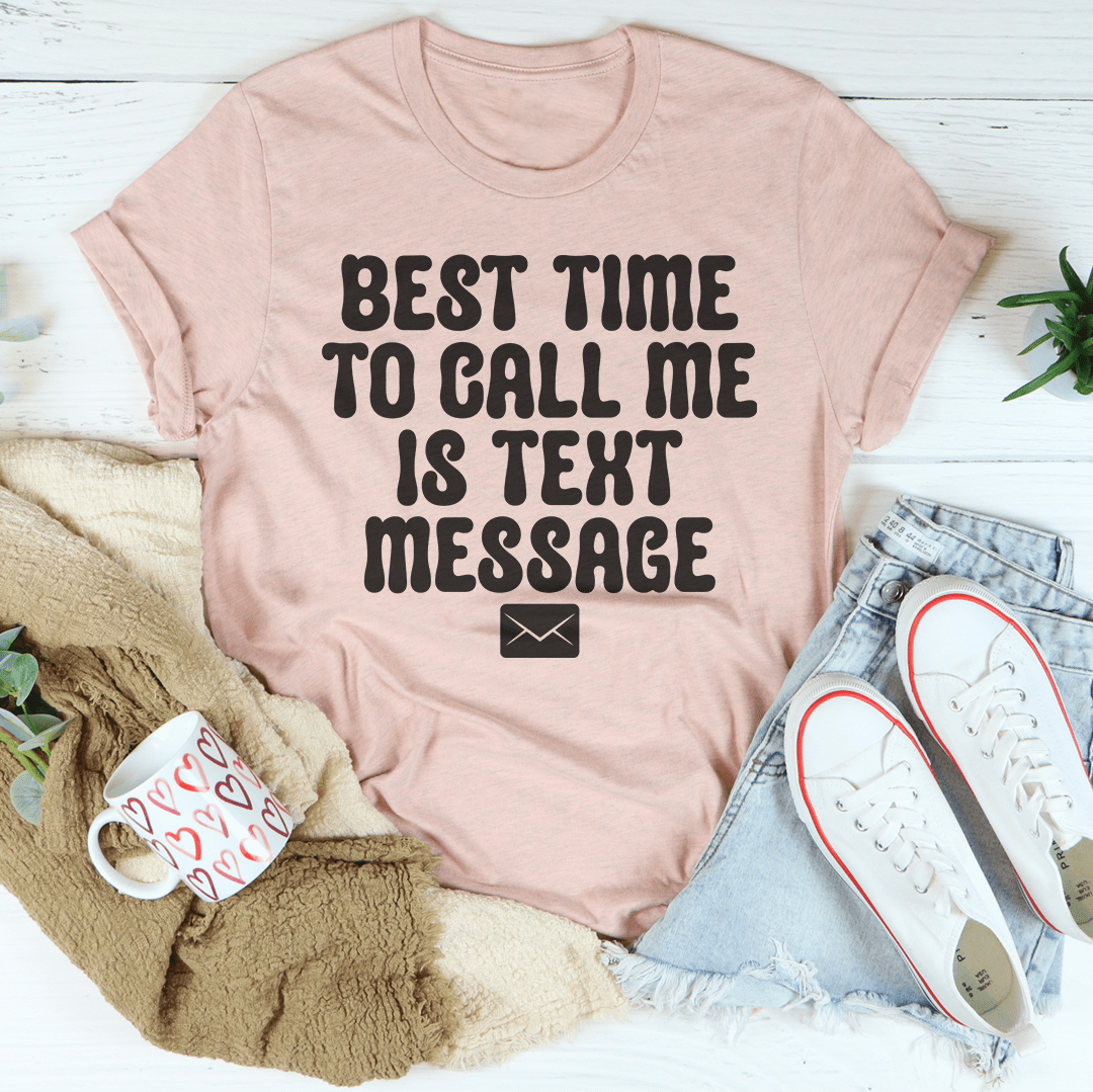 Best Time To Call Me Is Text Message Tee-2