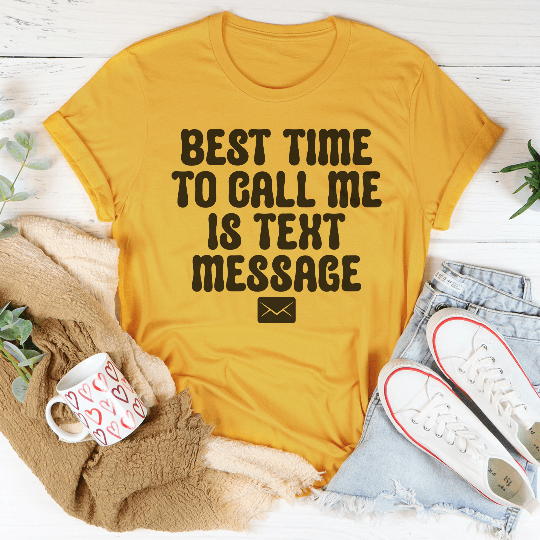 Best Time To Call Me Is Text Message Tee-1