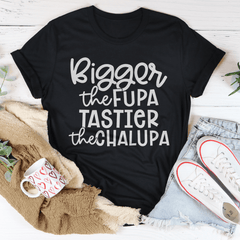 Bigger The Fupa Tastier The Chalupa Tee-0
