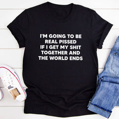 I'm Going To Be Real Pissed T-Shirt-1
