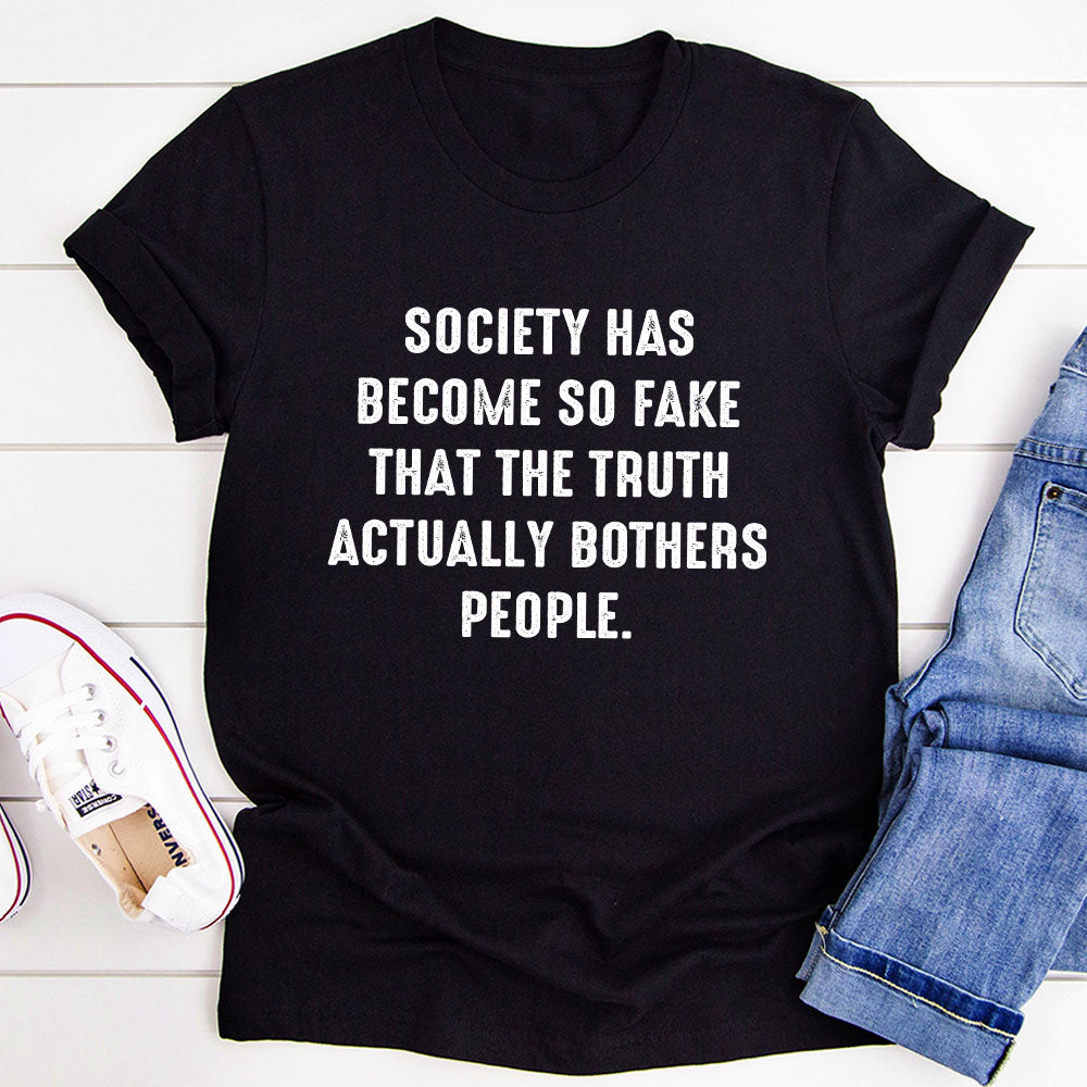 Society Has Become So Fake T-Shirt-2