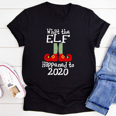 What The Elf Happened to 2020 T-Shirt-1