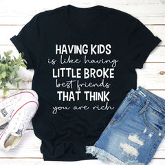 Having Kids Is Like Having Little Broke Friends T-Shirt-0