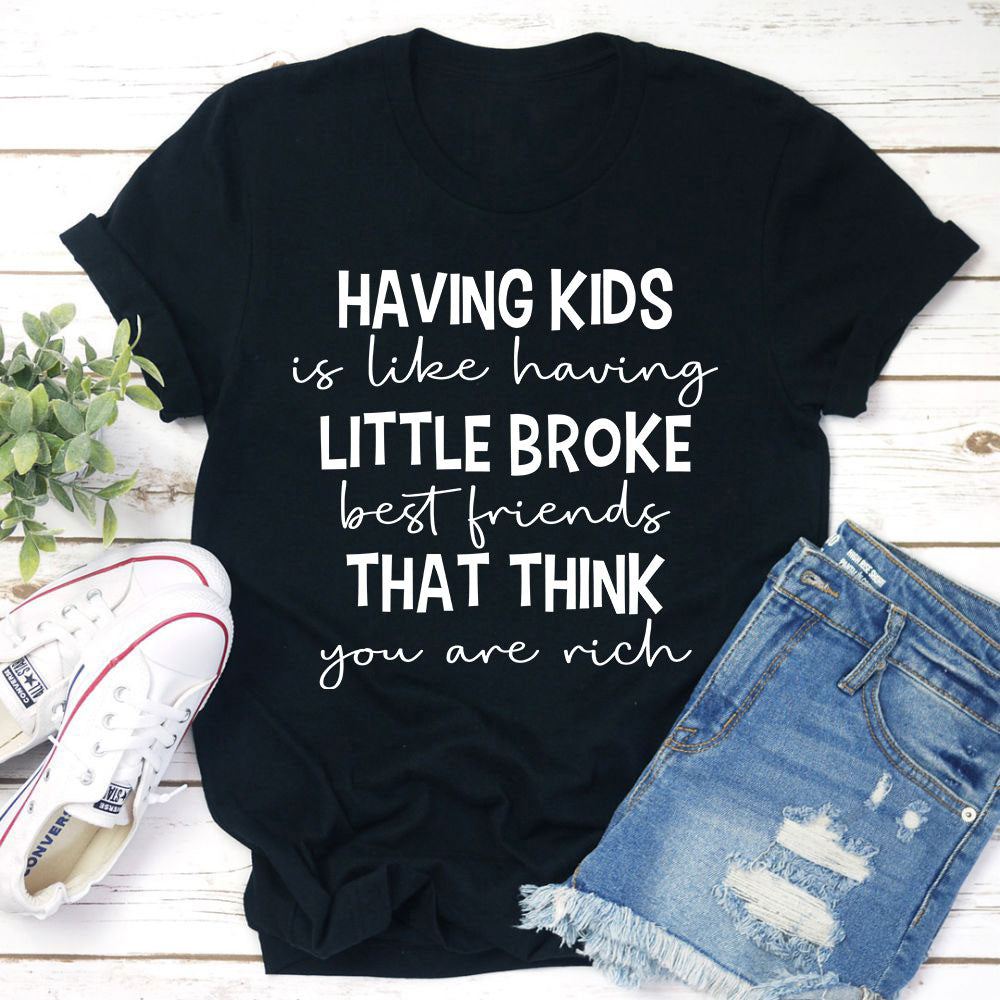 Having Kids Is Like Having Little Broke Friends T-Shirt-5