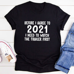 Before I Agree To 2021 I Need To Watch The Trailer First T-Shirt-0
