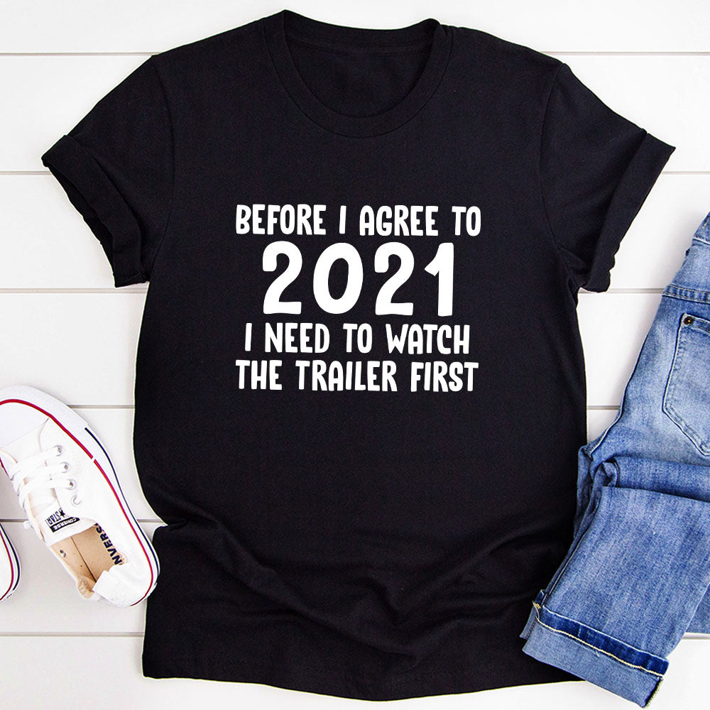 Before I Agree To 2021 I Need To Watch The Trailer First T-Shirt-3