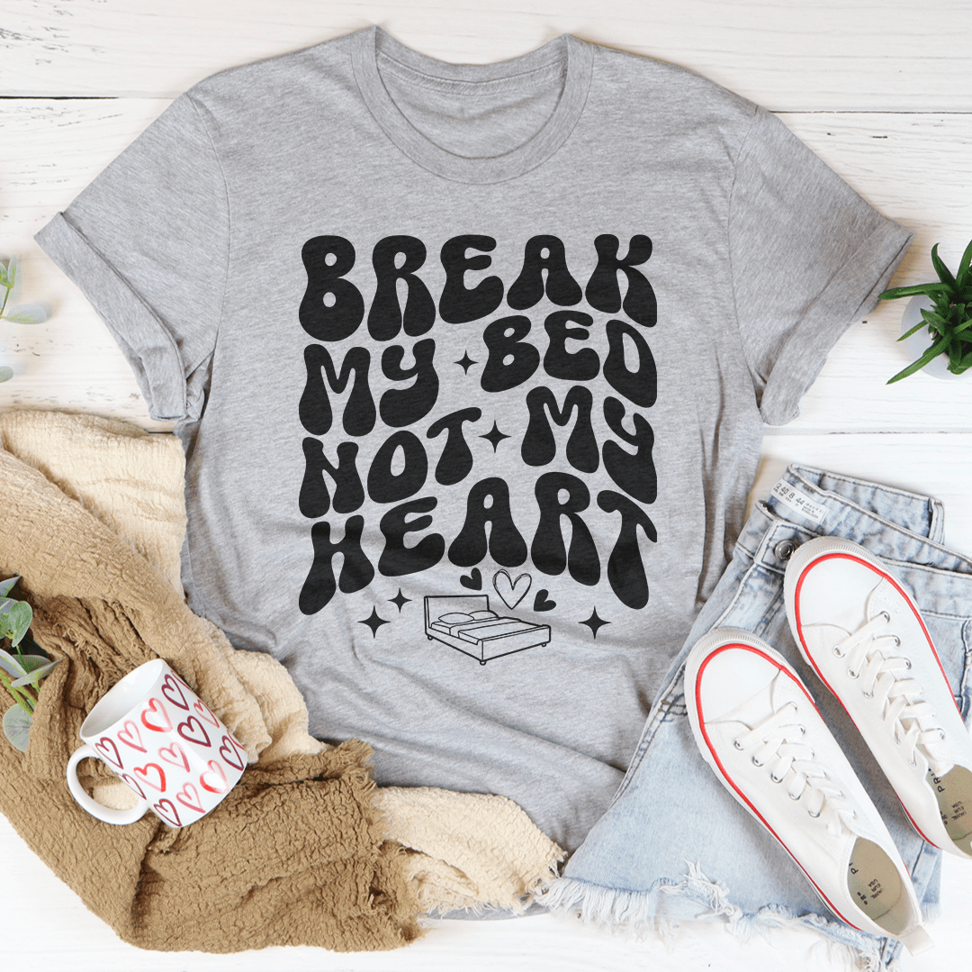 Break My Bed Not My Heart Tee-3