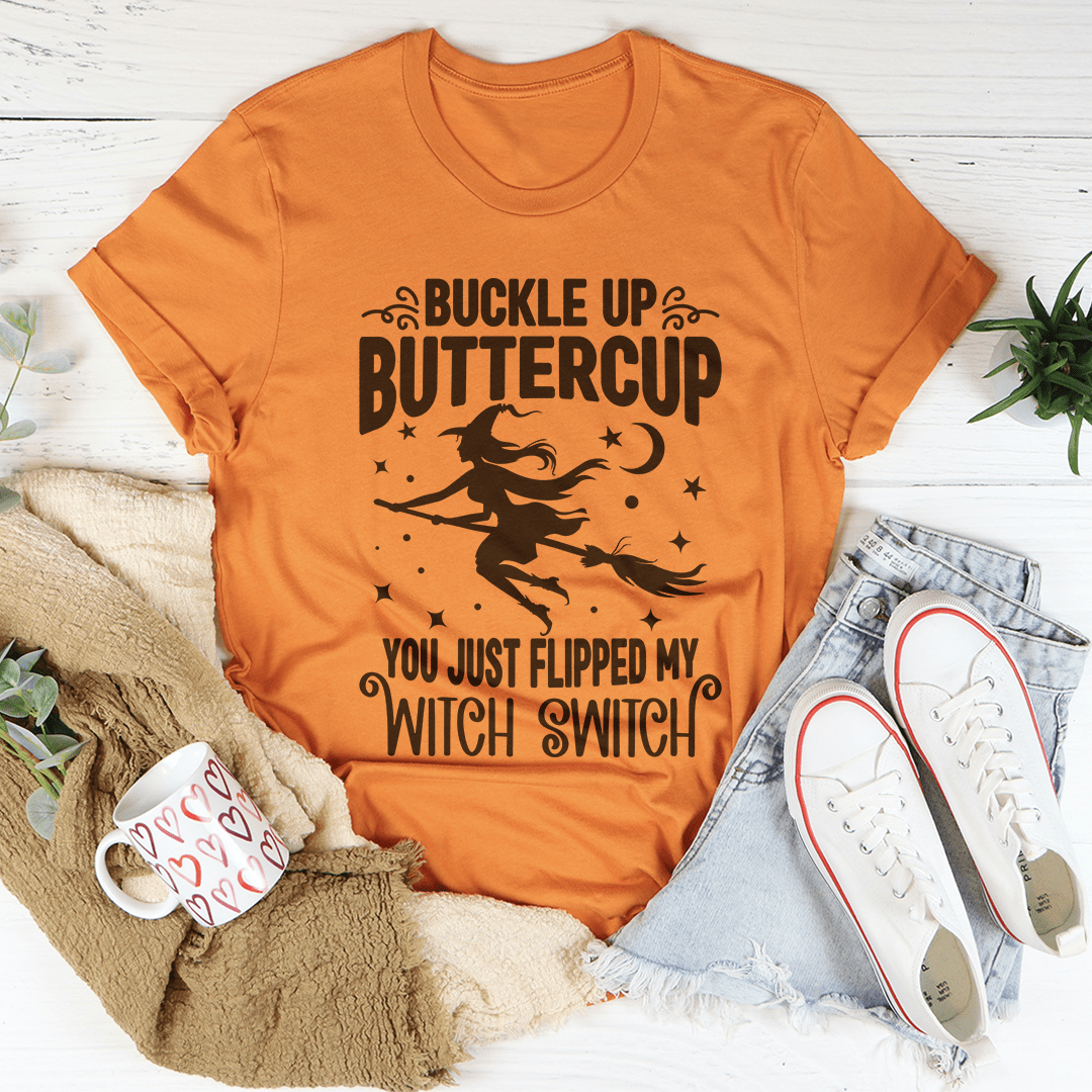 Buckle Up Buttercup You Just Flipped My Witch Switch Tee-0