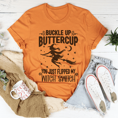 Buckle Up Buttercup You Just Flipped My Witch Switch Tee-0