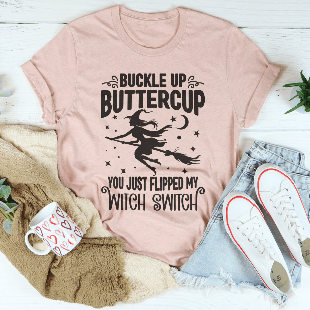 Buckle Up Buttercup You Just Flipped My Witch Switch Tee-3