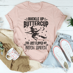 Buckle Up Buttercup You Just Flipped My Witch Switch Tee-3