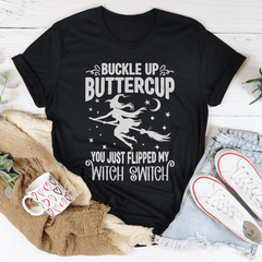 Buckle Up Buttercup You Just Flipped My Witch Switch Tee-2