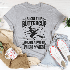 Buckle Up Buttercup You Just Flipped My Witch Switch Tee-1