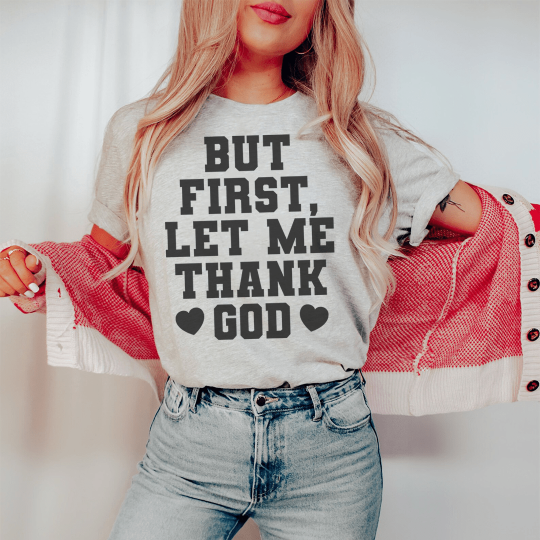 But First Let Me Thank God T-Shirt-0