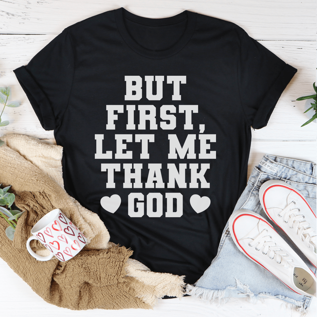 But First Let Me Thank God T-Shirt-1