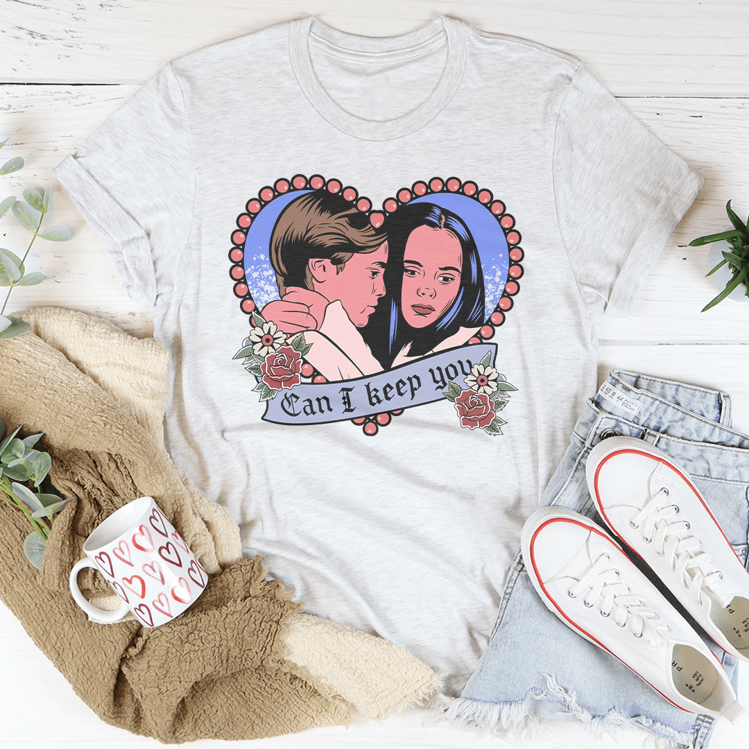 Can I Keep You Tee-0